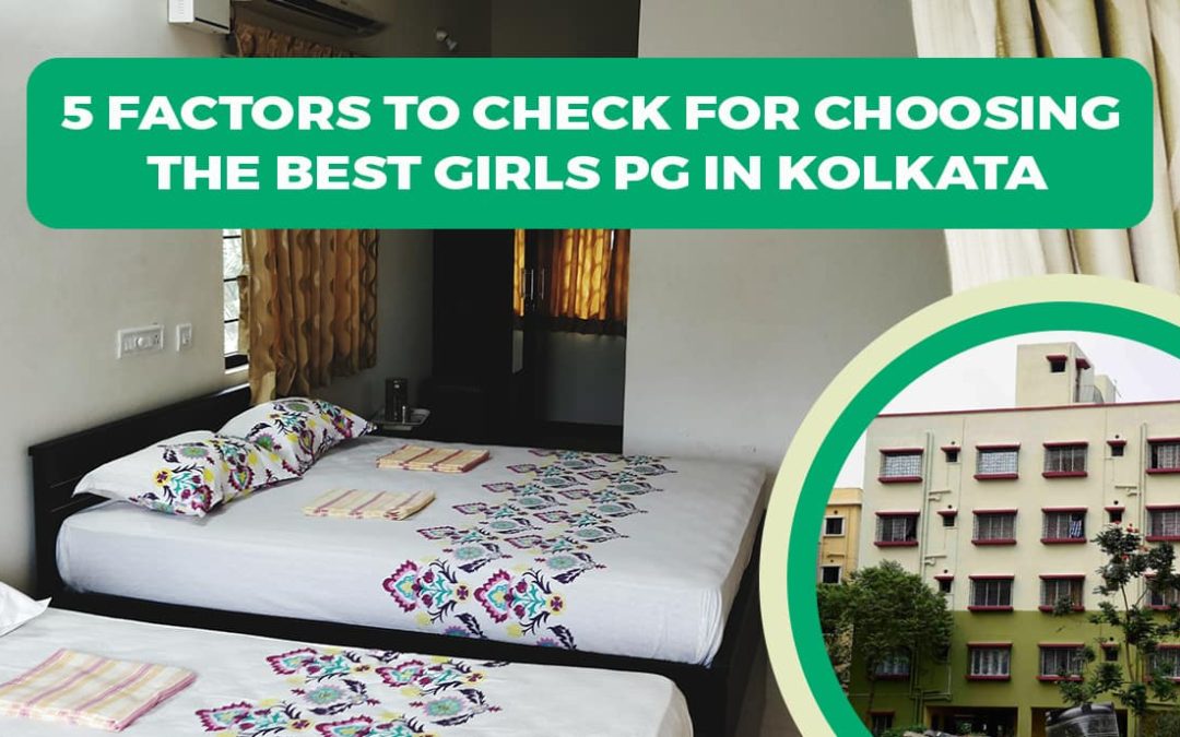 5 Factors to Check For Choosing the Best Girls PG in Kolkata