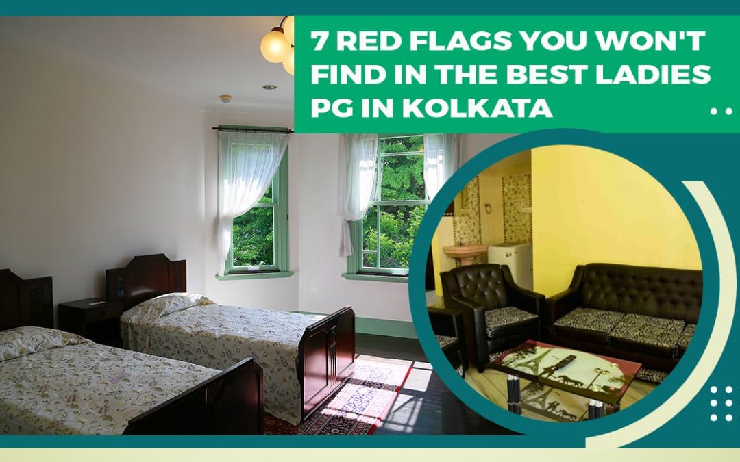 7 Red Flags You Won’t Find In The Best Ladies PG in Kolkata