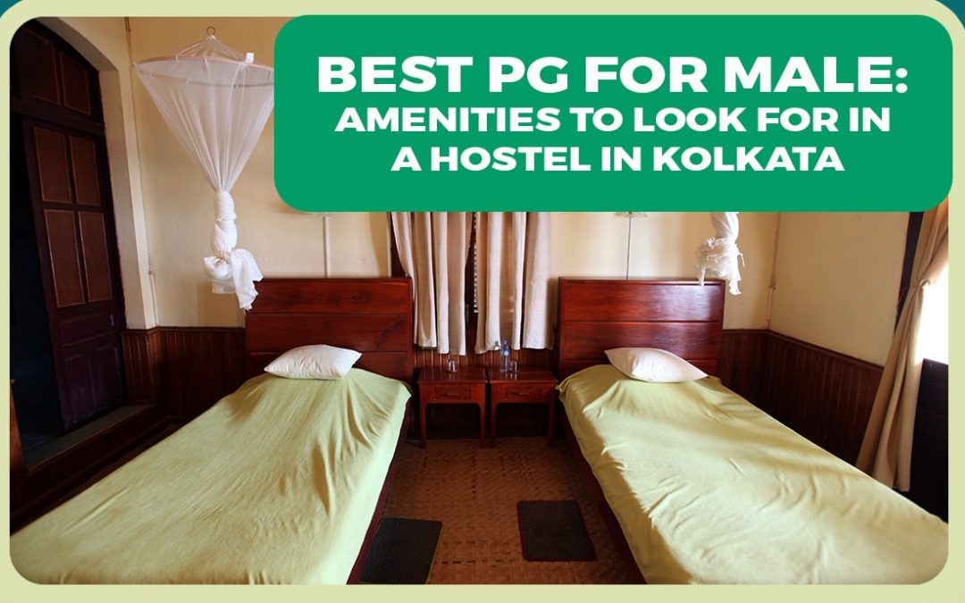 Best PG for Male: Amenities to Look for in A Hostel in Kolkata