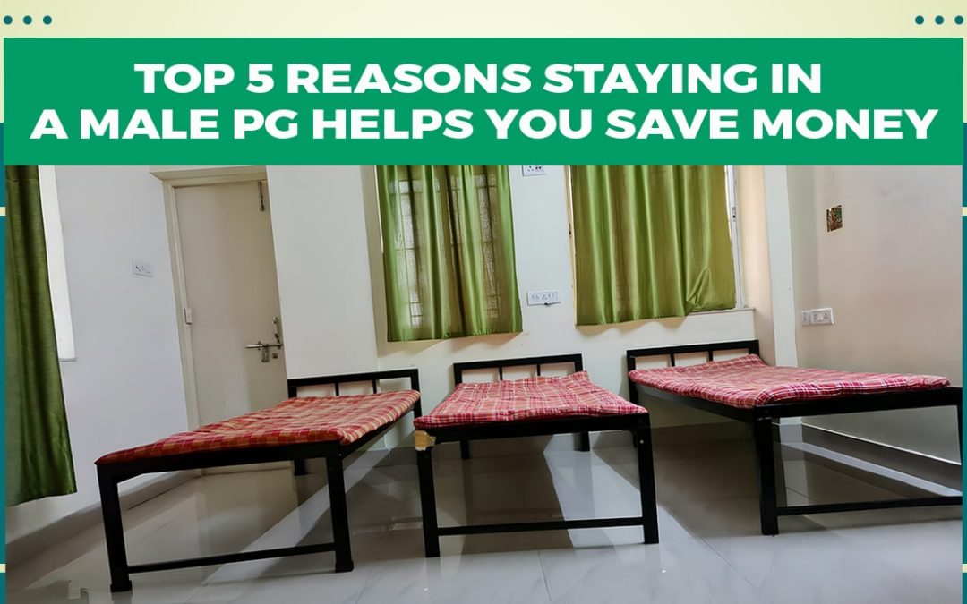 Top 5 Reasons Staying in a Male PG Helps You Save Money