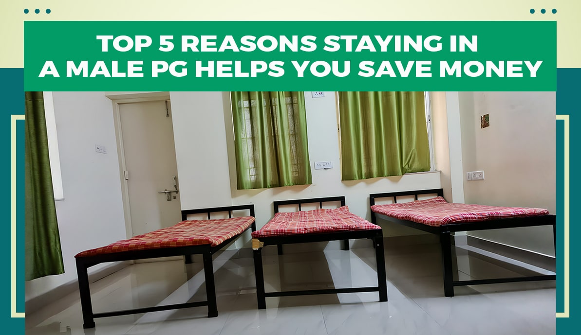 Reasons Staying in a Male PG Helps