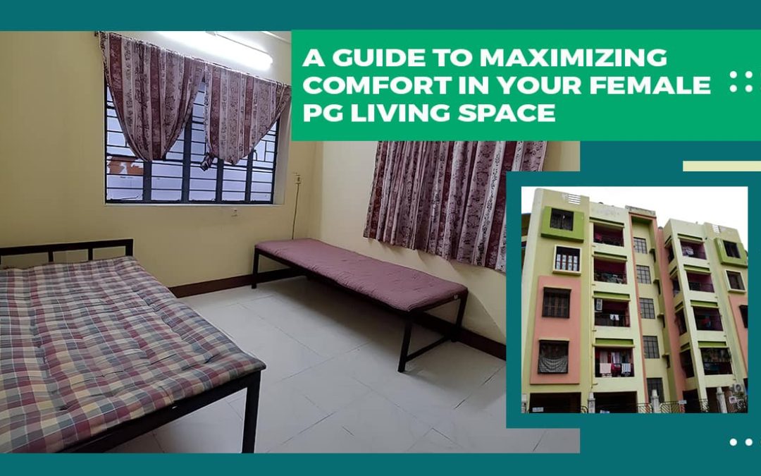 A Guide to Maximising Comfort in Your Female PG Living Space