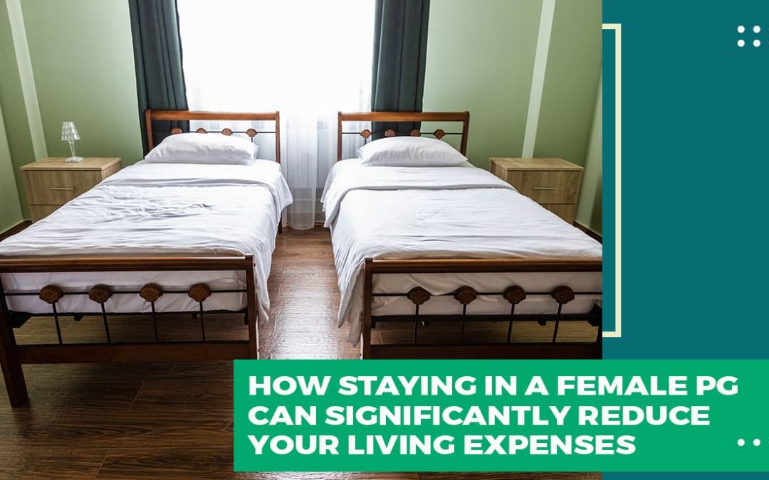 How Staying in a Female PG Can Significantly Reduce Your Living Expenses