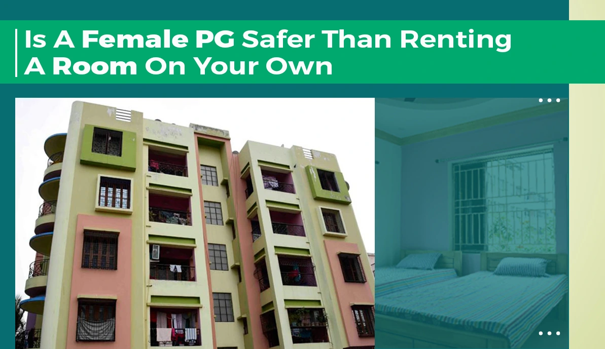 Is A Female PG Safer Than Renting A Room On Your Own Is A Female PG Safer