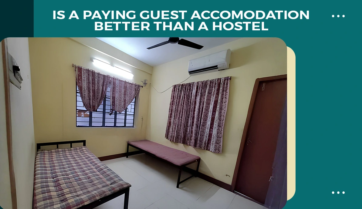 Is a Paying Guest Accomodation Better Than a Hostel Is a Paying Guest Accomodation Better