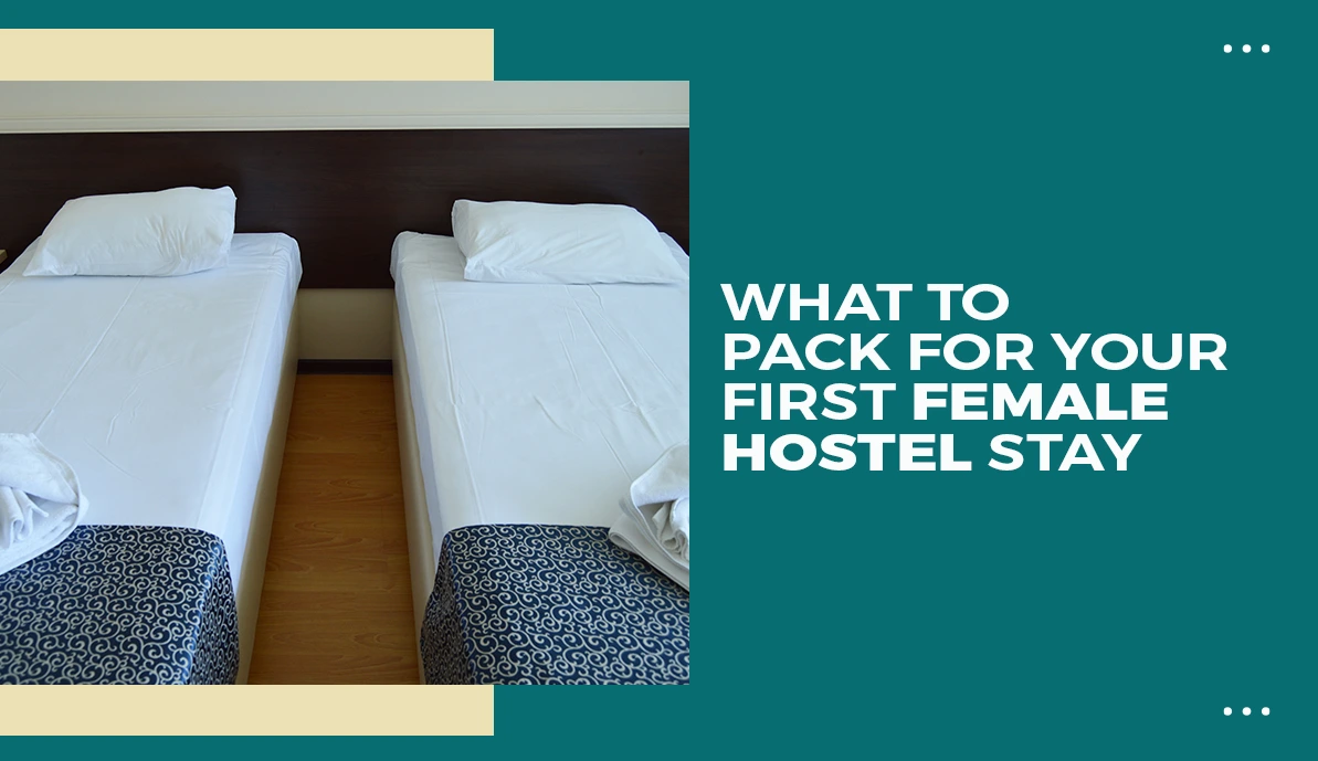 What to Pack for Your First Female Hostel Stay What to Pack for Your First Female Hostel Stay