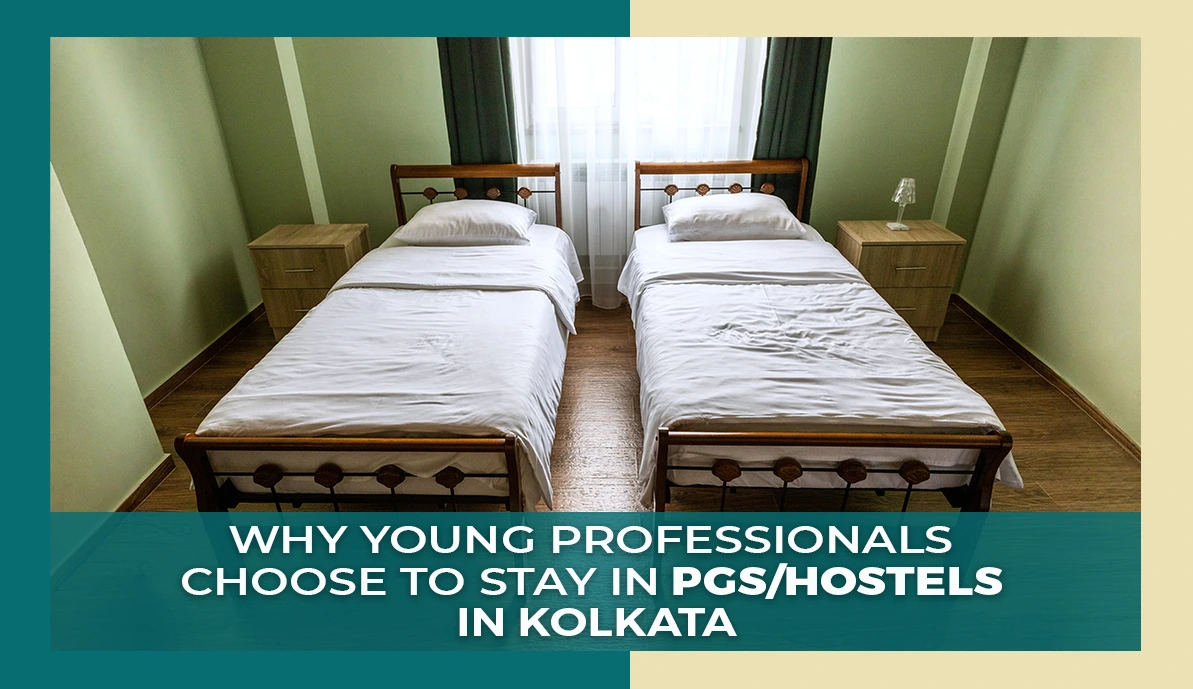 Why Young Professionals Choose to Stay in PGsHostels in Kolkata Why Young Professionals Choose to Stay in PGs