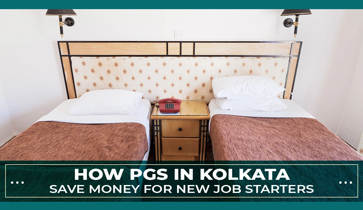 How PGs in Kolkata Save Money for New Job Starters How PGs in Kolkata Save Money