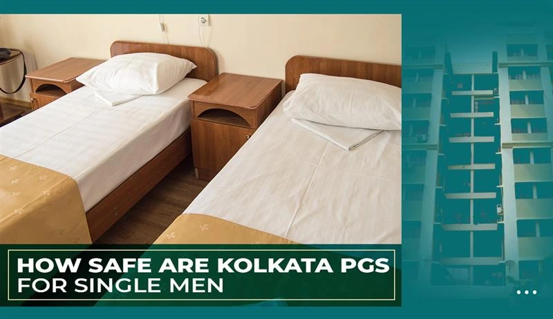 How Safe Are Kolkata PGs for Single Men How Safe Are Kolkata PGs