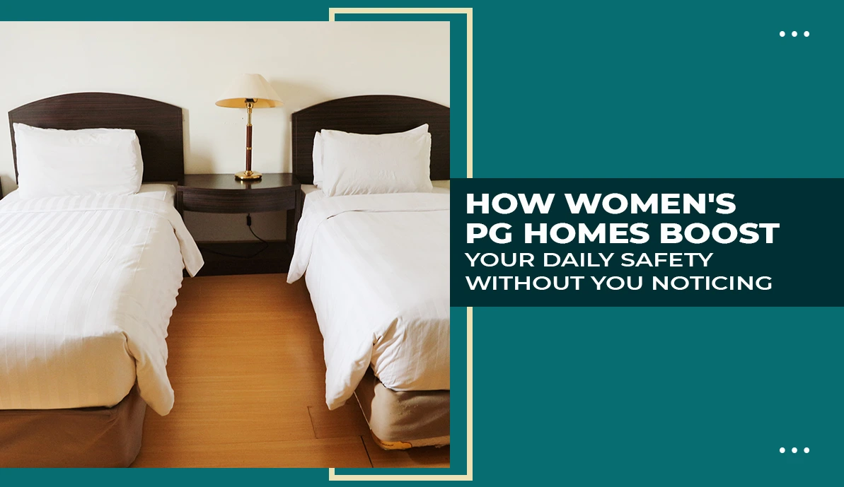 ‘s PG Homes Boost Your Daily Safety Without You Noticing Women's PG Homes Boost Your Daily Safety