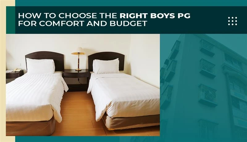 How to Choose the Right Boys PG for Comfort and Budget Choose the Right Boys PG