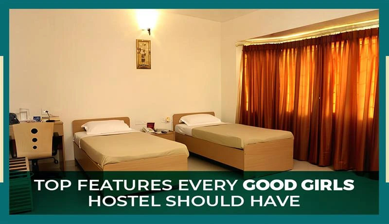 Top Features Every Good Girls Hostel Should Have Features of Girls Hostel