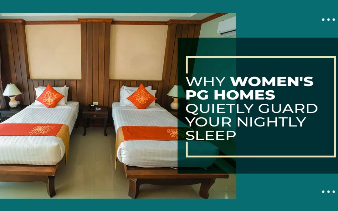 Why Women’s PG Homes Quietly Guard Your Nightly Sleep